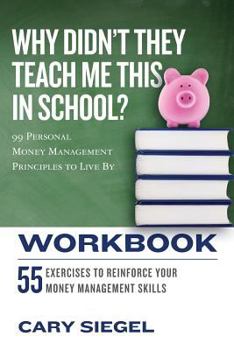 Paperback Why Didn't They Teach Me This in School? Workbook: 99 Personal Money Management Principles to Live By Book