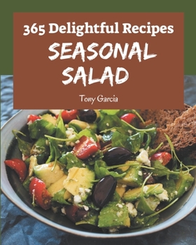 Paperback 365 Delightful Seasonal Salad Recipes: Best-ever Seasonal Salad Cookbook for Beginners Book