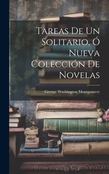 Hardcover Tareas De Un Solitario, Ó Nueva Colección De Novelas [Spanish] Book