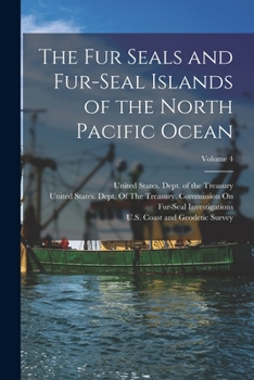 Paperback The Fur Seals and Fur-Seal Islands of the North Pacific Ocean; Volume 4 Book