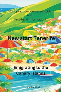 Paperback New Start Tenerife Emigrate to the Canary Islands: Your PRACTICE ORIENTED GUIDE with first-hand information! Book