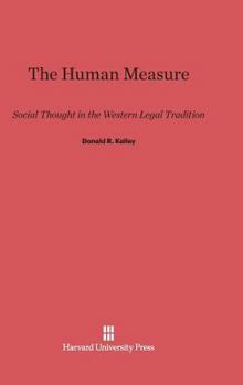 Hardcover The Human Measure: Social Thought in the Western Legal Tradition Book