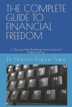 THE COMPLETE GUIDE TO FINANCIAL FREEDOM: A Step-by-Step Roadmap from Income to Independence
