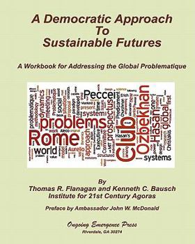 Paperback A Democratic Approach to Sustainable Futures: A Workbook for Addressing the Global Problematique Book