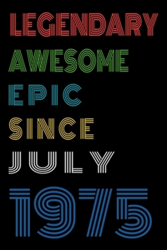 Legendary Awesome Epic Since July 1975  Notebook Birthday Gift For Women/Men/Boss/Coworkers/Colleagues/Students/Friends.: Lined Notebook / Journal Gift, 120 Pages, 6x9, Soft Cover, Matte Finish