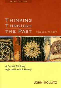 Paperback Thinking Through the Past Volume I: To 1877: A Critical Thinking Approach to U.S. History Book