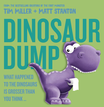 Hardcover Dinosaur Dump: What Happened to the Dinosaurs Is Grosser Than You Think (Fart Monster and Friends) Book