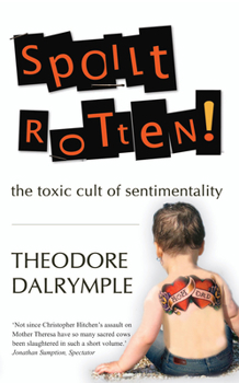 Paperback Spoilt Rotten: The Toxic Culture of Sentimentality Book