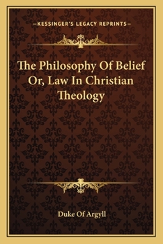 Paperback The Philosophy Of Belief Or, Law In Christian Theology Book