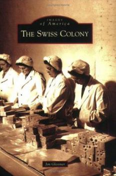 The Swiss Colony (Images of America: Wisconsin) - Book  of the Images of America: Wisconsin