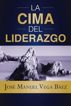 La cima del liderazgo (Spanish Edition)