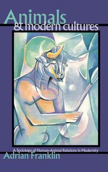 Hardcover Animals and Modern Cultures: A Sociology of Human-Animal Relations in Modernity Book