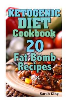Paperback Ketogenic Diet Cookbook: 20 Fat Bomb Recipes: (Ketogenic Recipes, Ketogenic Cookbook) Book