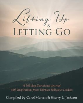 Paperback Lifting Up & Letting Go: A 365-day Devotional-Journal with Inspirations from Thirteen Religious Leaders Book
