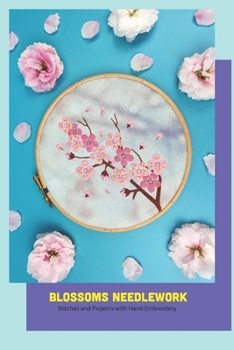Paperback Blossoms Needlework: Stitches and Projects with Hand Embroidery Book
