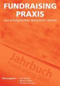 Paperback Fundraising Praxis - aus erfolgreichen Beispielen lernen: Jahrbuch Fundraising 2005 [German] Book