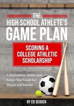 Paperback The High School Athlete's Game Plan: Scoring A College Athletic Scholarship Book