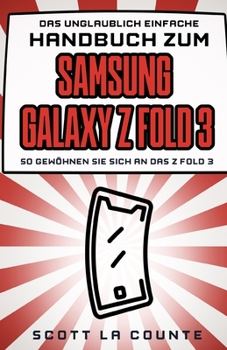 Das Unglaublich Einfache Handbuch Zum Samsung Galaxy Z Fold 3: So Gew�hnen Sie Sich an Das Z Fold 3