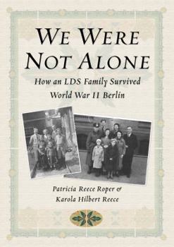 Paperback We Were Not Alone: How an Lds Family Survived World War II Berlin Book