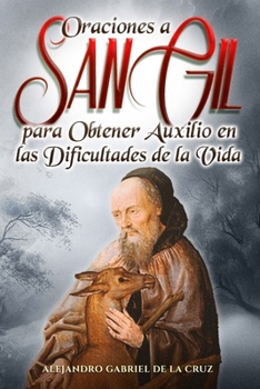Oraciones a San Gil para Obtener Auxilio en las Dificultades de la Vida (Spanish Edition)