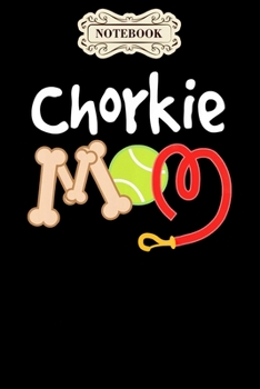 Notebook: Chorkie mom mothers day pet gift idea Notebook, mother's day  gifts, mom birthday gifts, mothers day gift from daughter, son, for mom , daughter ,6" x 9"/Notebook