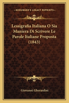 Paperback Lessigrafia Italiana O Sia Maniera Di Scrivere Le Parole Italiane Proposta (1843) [Italian] Book