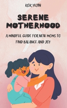 Paperback Serene Motherhood: A Mindful Guide for New Moms to Find Balance and Joy Book