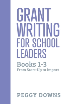 Paperback Grant Writing for School Leaders: Books 1-3: From Start-Up to Impact Book