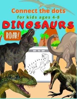 Paperback Dinosaur connect the dots for kids ages 4-8: Dot to dot for older kids age 4-6 3-8 3-5 6-8 great birthday gift for boys and girls Book