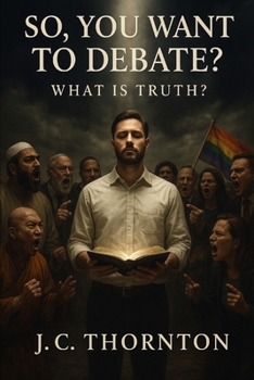 Paperback So, You Want To Debate?: What Is Truth? Book