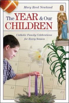 Paperback The Year and Our Children: Catholic Family Celebrations for Every Season Book