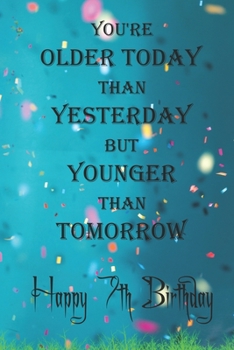 You're Older Today Than Yesterday But Younger Than Tomorrow happy 7th birthday: 7th Birthday Lined Notebook / 7th Birthday Lined Notebook / Journal / ... Girls,110 Pages, 6x9 inch, Matte Finish Cover