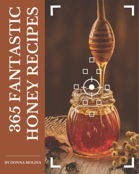 Paperback 365 Fantastic Honey Recipes: Start a New Cooking Chapter with Honey Cookbook! Book