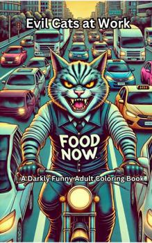 Evil Cats at Work: A Darkly Funny Adult Coloring Book (An AI Abomination Coloring Book)