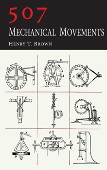 507 Mechanical Movements: Mechanisms and Devices (Dover Science Books)