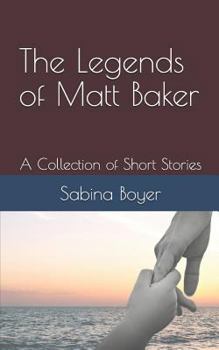 The Legends of Matt Baker: A Collection of Short Stories