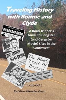 Paperback Traveling History with Bonnie and Clyde: A Road Tripper’s Guide to Gangster (and Gangster Movie) Sites in the Southwest Book