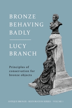 Paperback Bronze Behaving Badly: Principles of Bronze Conservation Book