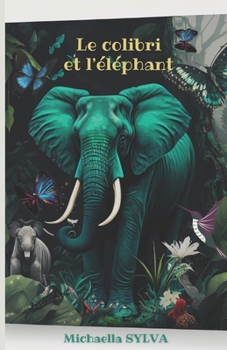 Paperback Le colibri et l'éléphant: un conte pour enfant sur l'importance de la force et de la taille [French] Book