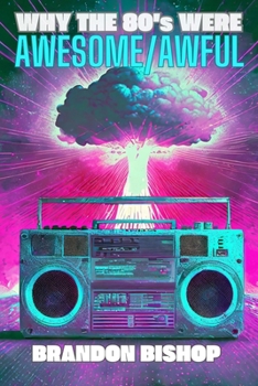 Paperback Why the 80's Were Awesome/Awful Book