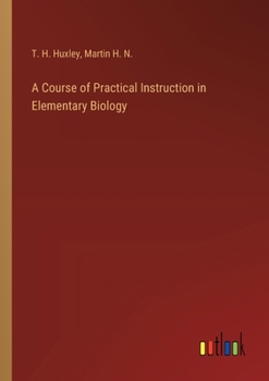 Paperback A Course of Practical Instruction in Elementary Biology Book