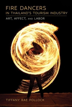 Hardcover Fire Dancers in Thailand's Tourism Industry: Art, Affect, and Labor Book