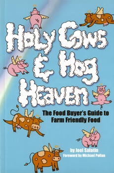 Paperback Holy Cows and Hog Heaven: The Food Buyer's Guide to Farm Friendly Food Book