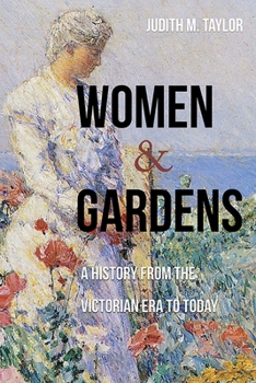 Paperback Women and Gardens: A History from the Victorian Era to Today Book