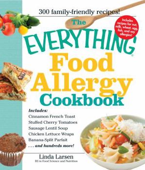 Paperback The Everything Food Allergy Cookbook: Prepare Easy-To-Make Meals--Without Nuts, Milk, Wheat, Eggs, Fish, or Soy Book