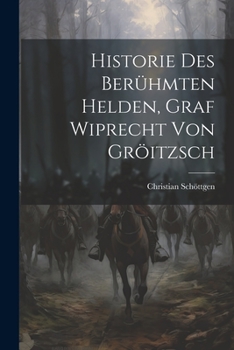 Paperback Historie Des Berühmten Helden, Graf Wiprecht Von Gröitzsch Book