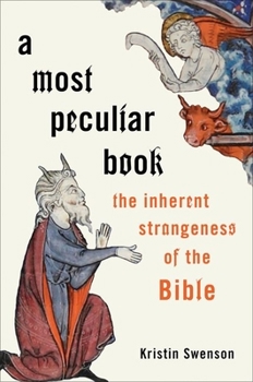 Hardcover A Most Peculiar Book: The Inherent Strangeness of the Bible Book