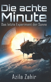 Die achte Minute – Das letzte Experiment der Sonne: Hard Science Fiction Roman (German Edition)