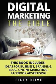 Paperback Digital Marketing: The Bible - 5 Manuscripts - Business Ideas, Branding, Blog, Online Marketing, Facebook Advertising (the Most Comprehen Book