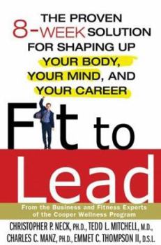 Hardcover Fit to Lead: The Proven 8-Week Solution for Shaping Up Your Body, Your Mind, and Your Career Book